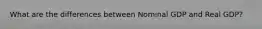 What are the differences between Nominal GDP and Real GDP?