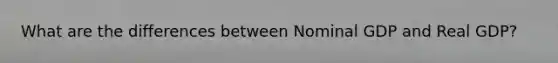 What are the differences between Nominal GDP and Real GDP?