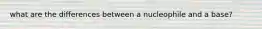 what are the differences between a nucleophile and a base?