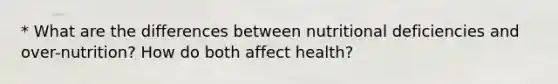 * What are the differences between nutritional deficiencies and over-nutrition? How do both affect health?