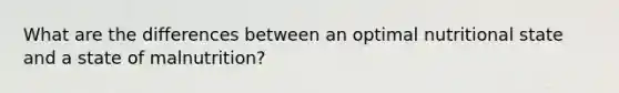 What are the differences between an optimal nutritional state and a state of malnutrition?
