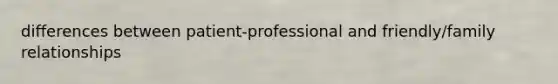 differences between patient-professional and friendly/family relationships