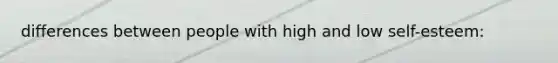 differences between people with high and low self-esteem: