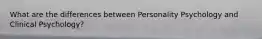 What are the differences between Personality Psychology and Clinical Psychology?