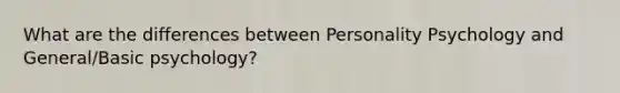 What are the differences between Personality Psychology and General/Basic psychology?