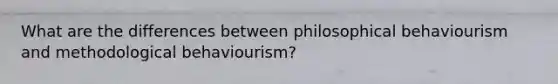 What are the differences between philosophical behaviourism and methodological behaviourism?