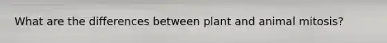 What are the differences between plant and animal mitosis?
