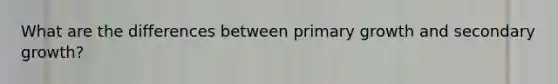 What are the differences between primary growth and secondary growth?