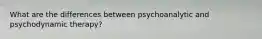 What are the differences between psychoanalytic and psychodynamic therapy?