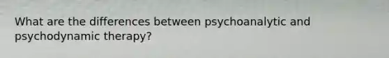 What are the differences between psychoanalytic and psychodynamic therapy?