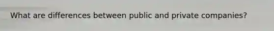 What are differences between public and private companies?