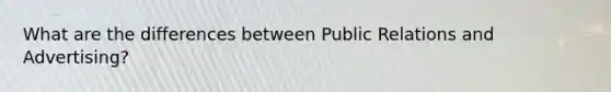 What are the differences between Public Relations and Advertising?