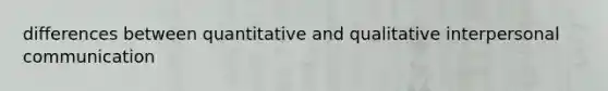 differences between quantitative and qualitative interpersonal communication