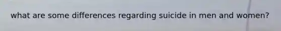 what are some differences regarding suicide in men and women?