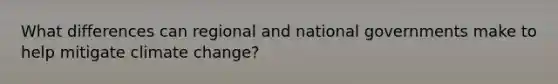 What differences can regional and national governments make to help mitigate climate change?