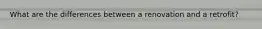 What are the differences between a renovation and a retrofit?