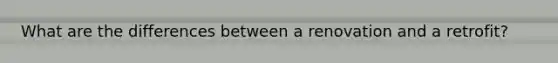 What are the differences between a renovation and a retrofit?
