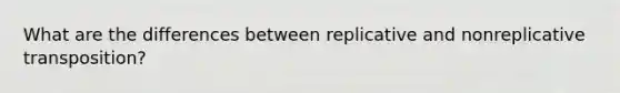 What are the differences between replicative and nonreplicative transposition?