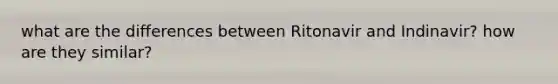 what are the differences between Ritonavir and Indinavir? how are they similar?