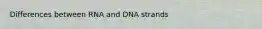 Differences between RNA and DNA strands