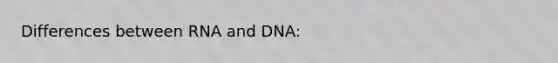 Differences between RNA and DNA: