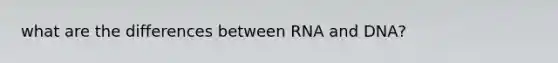 what are the differences between RNA and DNA?