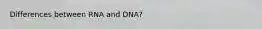 Differences between RNA and DNA?