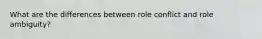 What are the differences between role conflict and role ambiguity?