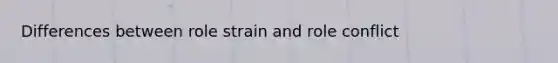 Differences between role strain and role conflict