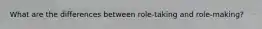 What are the differences between role-taking and role-making?