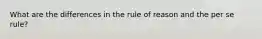 What are the differences in the rule of reason and the per se rule?