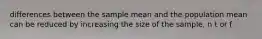 differences between the sample mean and the population mean can be reduced by increasing the size of the sample, n t or f