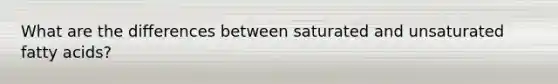 What are the differences between saturated and unsaturated fatty acids?