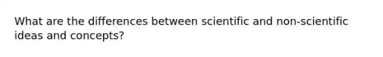 What are the differences between scientific and non-scientific ideas and concepts?