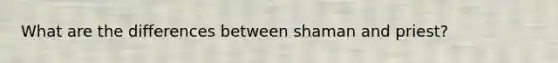 What are the differences between shaman and priest?