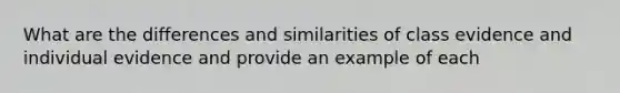 What are the differences and similarities of class evidence and individual evidence and provide an example of each