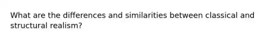 What are the differences and similarities between classical and structural realism?