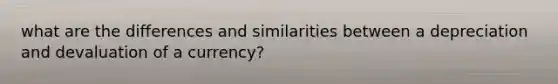 what are the differences and similarities between a depreciation and devaluation of a currency?