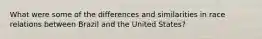 What were some of the differences and similarities in race relations between Brazil and the United States?