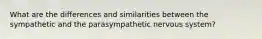 What are the differences and similarities between the sympathetic and the parasympathetic nervous system?