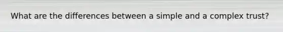 What are the differences between a simple and a complex trust?