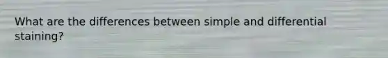 What are the differences between simple and differential staining?