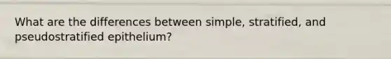 What are the differences between simple, stratified, and pseudostratified epithelium?