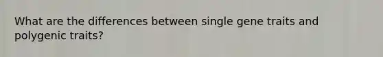 What are the differences between single gene traits and polygenic traits?