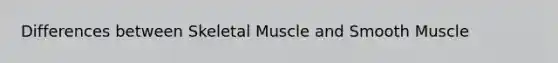 Differences between Skeletal Muscle and Smooth Muscle