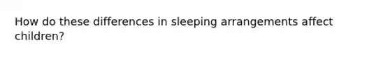 How do these differences in sleeping arrangements affect children?