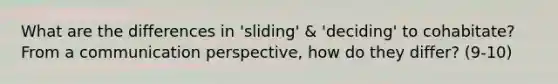 What are the differences in 'sliding' & 'deciding' to cohabitate? From a communication perspective, how do they differ? (9-10)