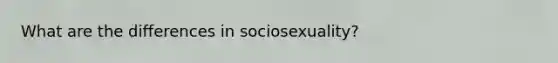 What are the differences in sociosexuality?