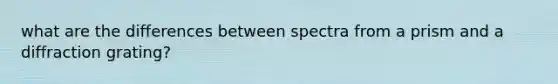 what are the differences between spectra from a prism and a diffraction grating?