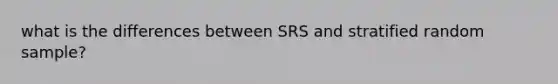 what is the differences between SRS and stratified random sample?